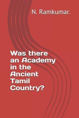 Was there an Academy in the Ancient Tamil Country? by Ramkumar, N.