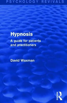 Hypnosis: A Guide for Patients and Practitioners by Waxman, David