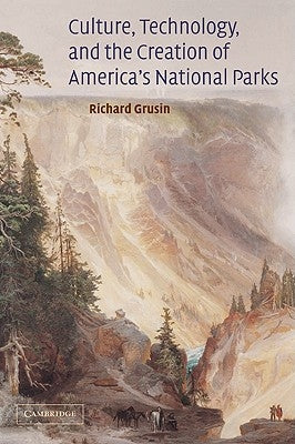 Culture, Technology, and the Creation of America's National Parks by Grusin, Richard