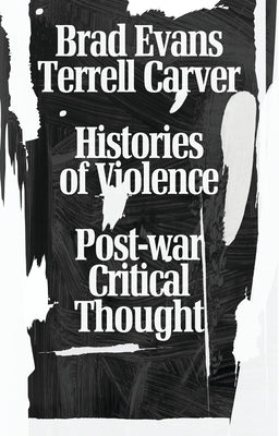 Histories of Violence: Post-war Critical Thought by Evans, Brad