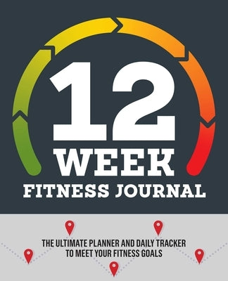 12-Week Fitness Journal: The Ultimate Planner and Daily Tracker to Meet Your Fitness Goals by Rockridge Press
