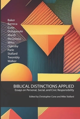 Biblical Distinctions Applied: Essays on Personal, Social, and Civic Responsibility by Cone, Christopher