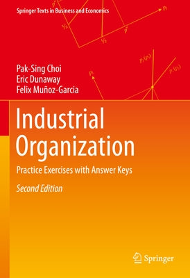 Industrial Organization: Practice Exercises with Answer Keys by Choi, Pak-Sing