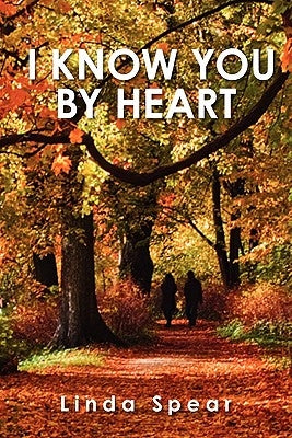 I Know You by Heart by Spear, Linda M.