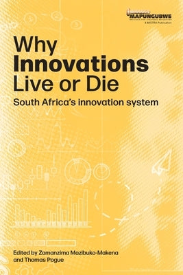 Why innovations Live or Die: South Africa's innovation system by Mazibuko-Makena, Zamanzima