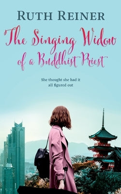 The Singing Widow of a Buddhist Priest: A fun, spicy novel based in Japan by Reiner, Ruth
