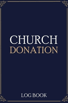 Church Donation Log Book: Adult Finance Log Book, Donation Tracker, Donation Record, Church Note by Paperland