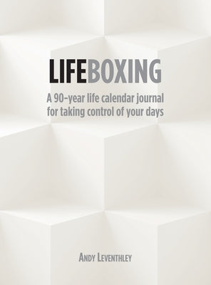 Lifeboxing: A 90-year life calendar journal for taking control of your days by Leventhley, Andy