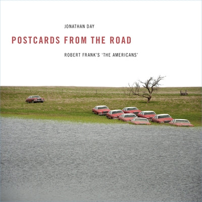Postcards from the Road: Robert Frank's 'The Americans' by Day, Jonathan