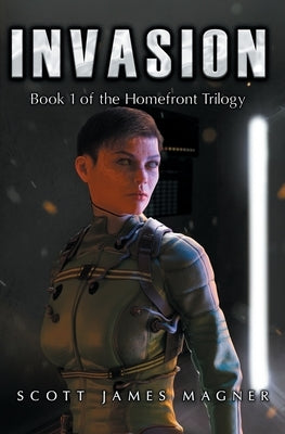 Invasion: Book 1 of the Homefront Trilogy by Magner, Scott James