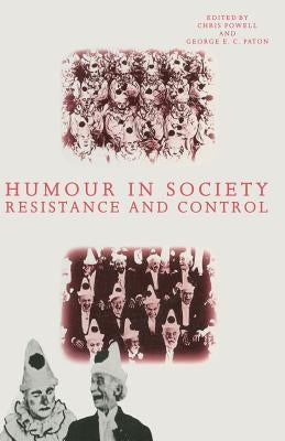 Humour in Society: Resistance and Control by Paton, George E.