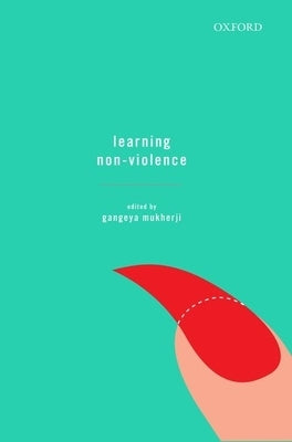 Learning Non-Violence by Mukherji, Gangeya