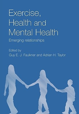 Exercise, Health and Mental Health: Emerging Relationships by Faulkner, Guy E. J.