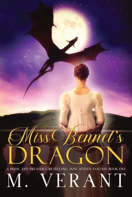 Miss Bennet's Dragon: A Pride and Prejudice Retelling by Verant, M.