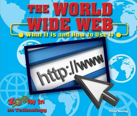 The World Wide Web: What It Is and How to Use It by Yearling, Tricia
