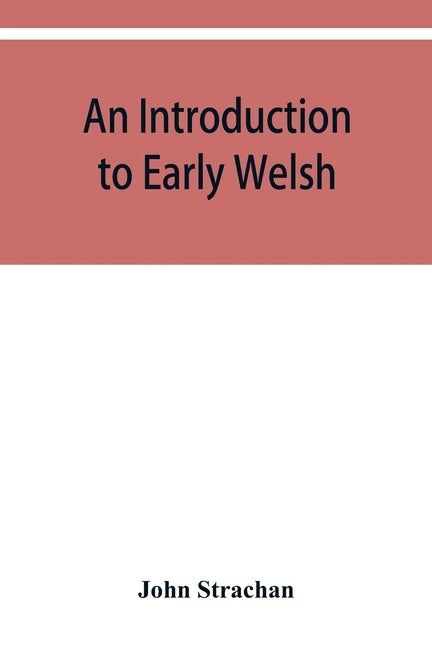 An introduction to early Welsh by Strachan, John