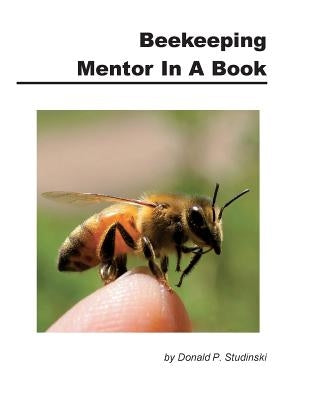 Beekeeping Mentor in a Book by Studinski, Donald P.