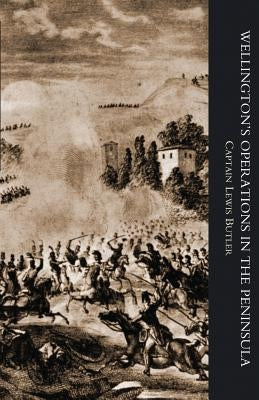 WELLINGTON'S OPERATIONS IN THE PENINSULA 1808-1814 Volume One by Butler, Captain Lewis