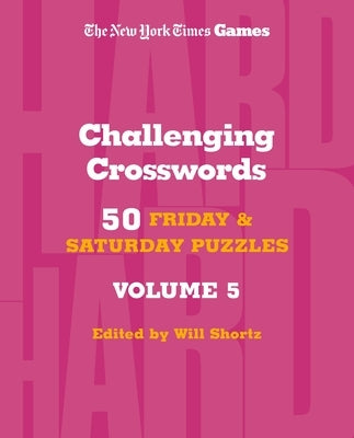 New York Times Games Challenging Crosswords Volume 5: 50 Friday and Saturday Puzzles by New York Times