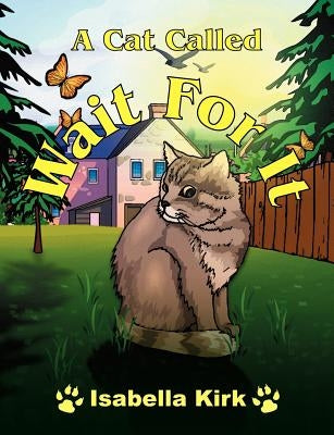 A Cat Called Wait For It by Kirk, Isabella
