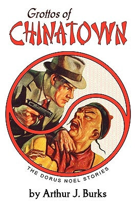 Grottos of Chinatown: The Dorus Noel Stories by Burks, Arthur J.