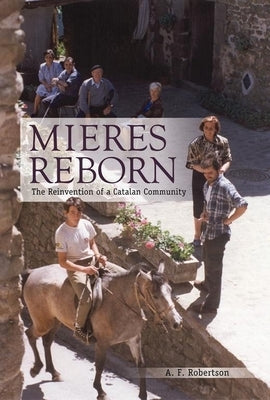 Mieres Reborn: The Reinvention of a Catalan Community by Robertson, Alexander F.