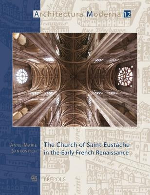 The Church of Saint-Eustache in the Early French Renaissance by Sankovitch, Anne-Marie