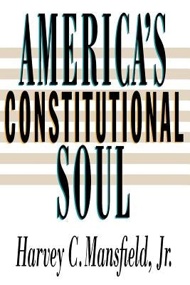 America's Constitutional Soul by Mansfield, Harvey C.