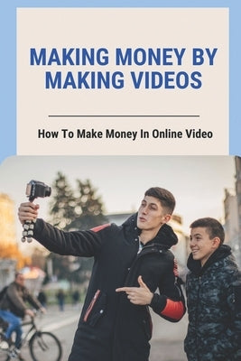 Making Money By Making Videos: How To Make Money In Online Video: Uav'S And Drones by Musigdilok, Dennis
