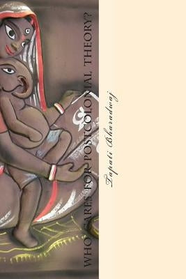 Who cares for Postcolonial Theory?: The death of a literary movement. by Bharadwaj, Tapati