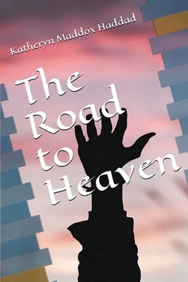The Road to Heaven by Haddad, Katheryn Maddox