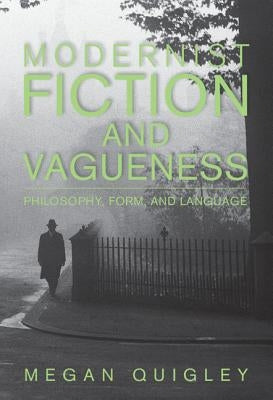 Modernist Fiction and Vagueness by Quigley, Megan