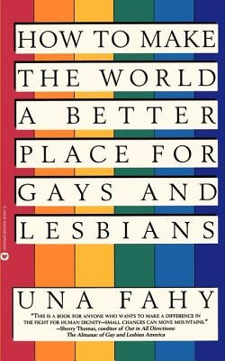 How to Make the World a Better Place for Gays & Lesbians by Fahy, Una W.