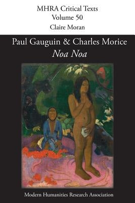 'Noa Noa' by Paul Gauguin and Charles Morice: with 'Manuscrit tiré du Livre des métiers de Vehbi-Zumbul Zadi' by Paul Gauguin by Moran, Claire