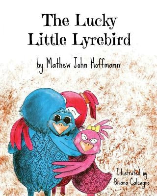 The Lucky Little Lyrebird by Calcagano, Briana