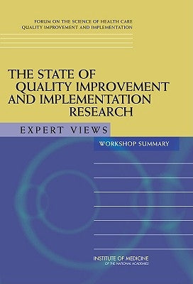 The State of Quality Improvement and Implementation Research: Expert Views: Workshop Summary by Institute of Medicine