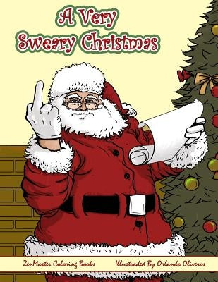 A Very Sweary Christmas Adult Coloring Book: A Coloring Book For Adults With Funny and Mature Holiday Scenes, Patterns, and Swears by Zenmaster Coloring Books