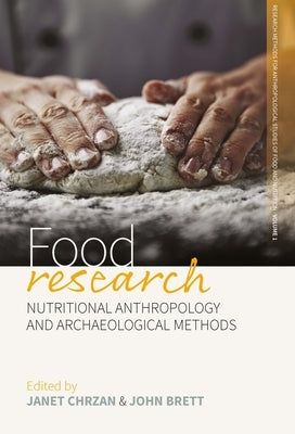 Food Research: Nutritional Anthropology and Archaeological Methods by Chrzan, Janet