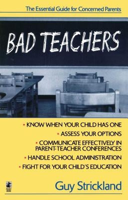 Bad Teachers: The Essential Guide for Concerned Parents by Strickland, Guy