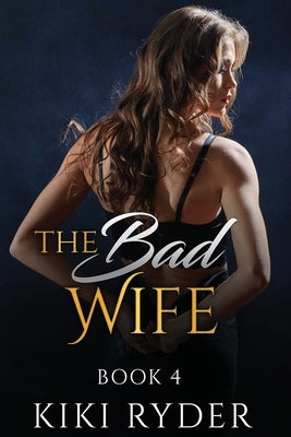 The Bad Wife: An Erotic Hotwife Cuckold Story (Book 4) by Ryder, Kiki