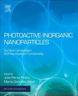 Photoactive Inorganic Nanoparticles: Surface Composition and Nanosystem Functionality by Pérez Prieto, Julia