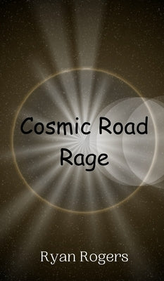 Cosmic Road Rage by Rogers, Ryan