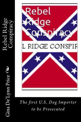 Rebel Ridge Conspiracvy: The First US Dog Importer to be Prosecuted by Price, Gina de