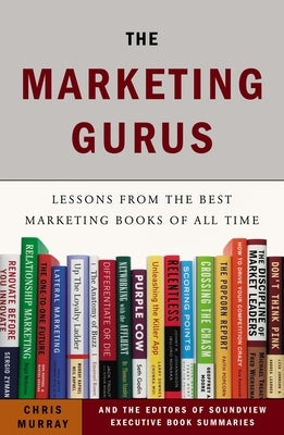 The Marketing Gurus: Lessons from the Best Marketing Books of All Time by Murray, Chris