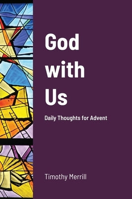 God with Us: Daily Thoughts for Advent by Merrill, Timothy