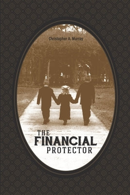 The Financial Protector by Murray, Christopher A.