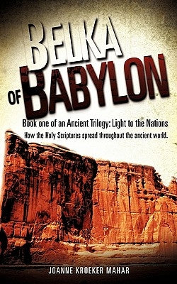 BelkA of BABYLON by Mahar, Joanne Kroeker