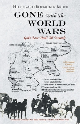 GONE With The WORLD WARS: God's Love Heals All Wounds by Bruni, Hildegard