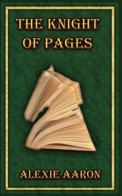 The Knight of Pages by Aaron, Alexie