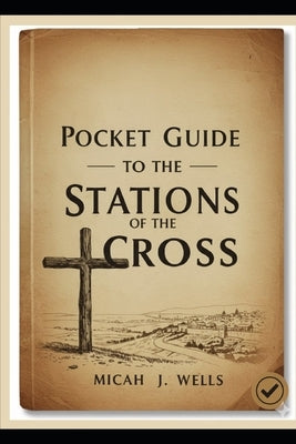 Pocket Guide to the Stations of the Cross by J. Wells, Micah